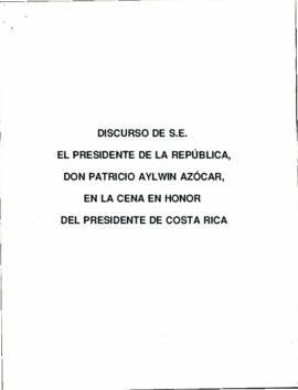 Discurso de S.E. el Presidente de la República, don Patricio Aylwin Azócar, en cena de honor del Presidente de Costa Rica