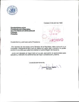 [Da excusas al Presidente por no poder concurrir a la visita que realizará en la Región de Atacama]